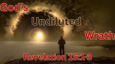 God's Undiluted Wrath, Revelation 16