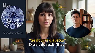 "Se nourrir d'absolu" | Extrait du récit "Bleu" par Abigaëlle Richard