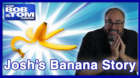 Josh’s Banana Story, Penis Dialogues & Al Jackson’s Word of the Week | The BOB & TOM Show