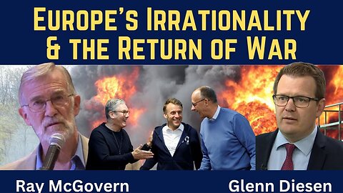 Ray McGovern: Europe's Irrationality and the Return of War