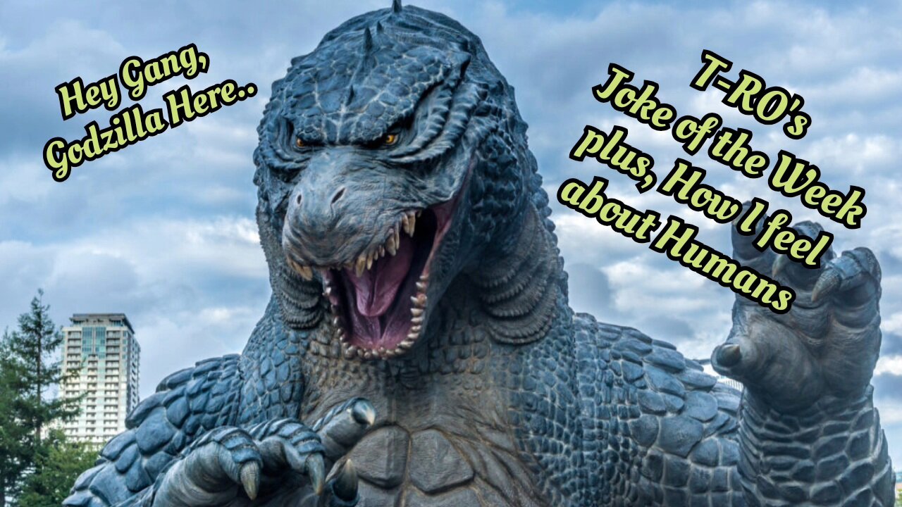 T-RO's Joke of the Week plus A Message from Godzilla