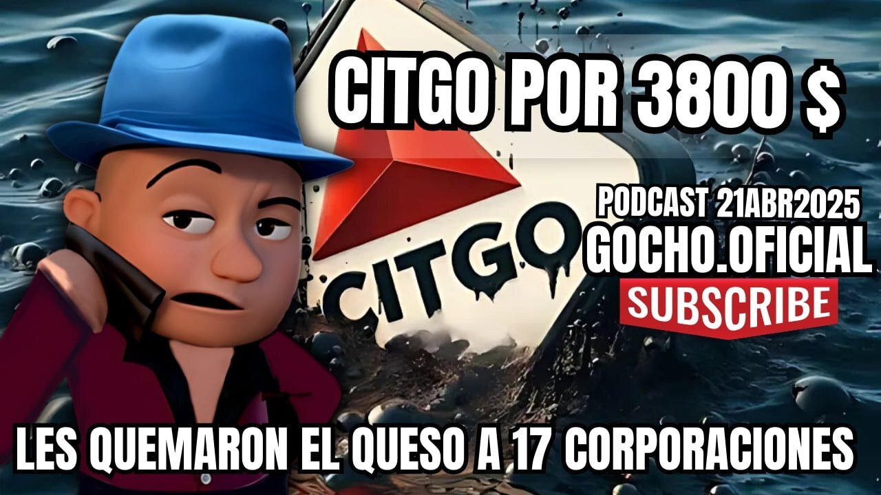 21ABR2025| CITGO POR 3800 MILLONES | [GOCHO.OFICIAL]