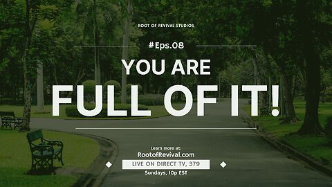 You are FULL of it! - Rebroadcast of "The Root of Revival" Televion Broadcast