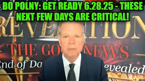 Bo Polny: Get Ready 6.28.25 - These Next Few Days Are Critical!
