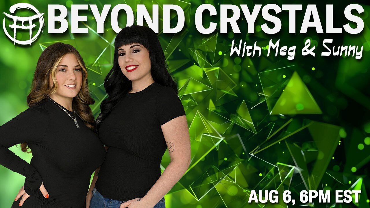 💎 BEYOND CRYSTALS with MEG & SUNNY - AUG 6, 2025