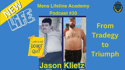 Mens Lifeline Academy Podcast #30 Jason Klietz Weight Loss Journey and Overcoming Trauma