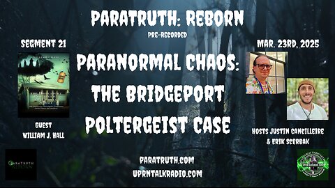 ParaTruth: Reborn - William J. Hall - Paranormal Chaos: The Bridgeport Poltergeist Case
