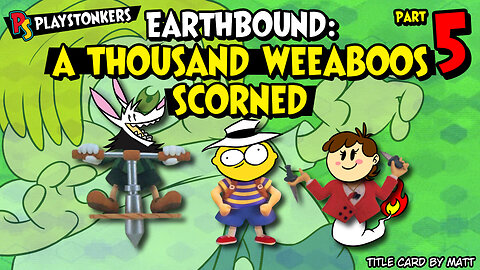 A Thousand Weeaboos Scorned - EarthBound: Slightly Less Terrible Edition (Part 5)