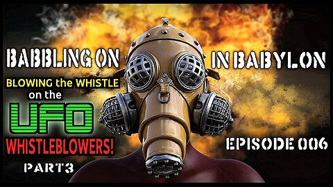 "Blowing the whistle on the UFO whistleblowers!" Babbling on in Babylon Podcast (Episode 006)