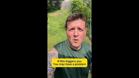 If this triggers you, you may have a problem