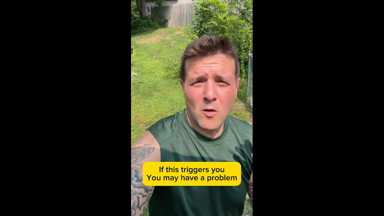 If this triggers you, you may have a problem