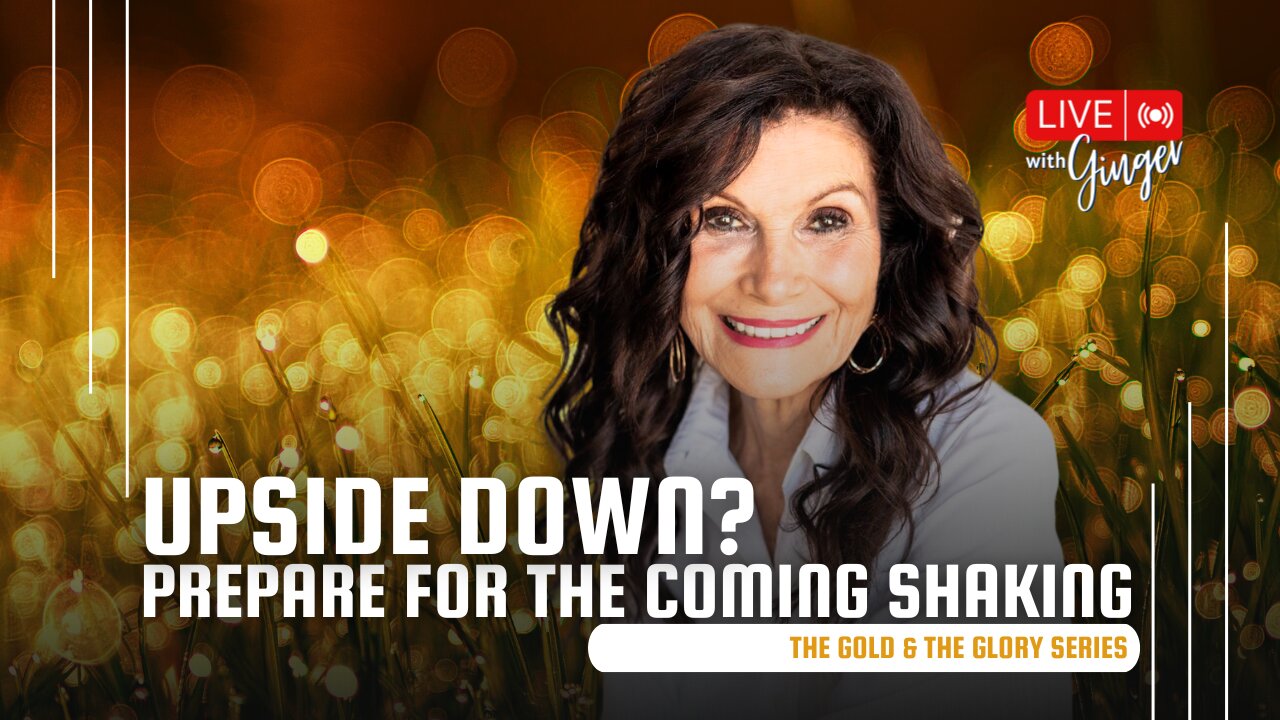 UPSIDE DOWN? Prepare for the Coming Shaking | LIVE with GINGER