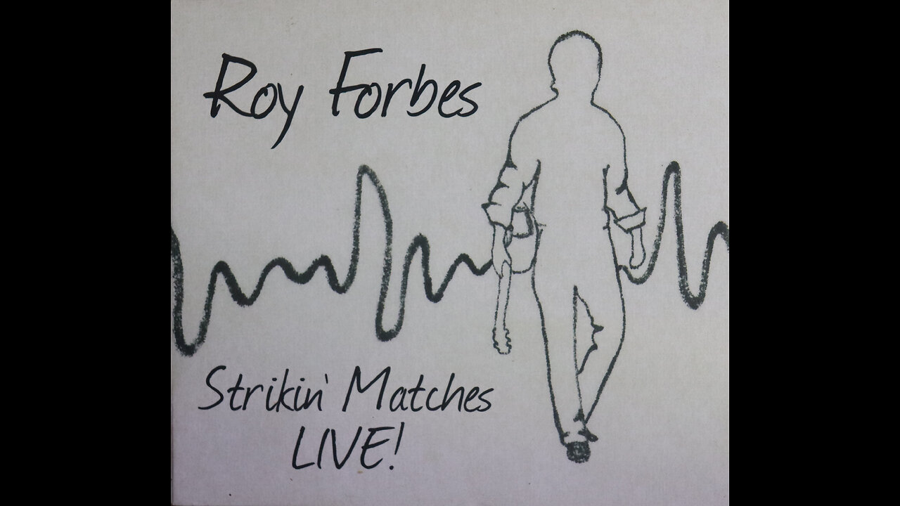 Roy Forbes - Strikin' Matches Live! (2011-2013) [Complete 2014 CD Release]