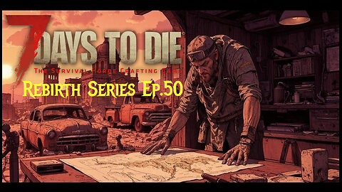 7 Days To Die Rebirth Series Ep.50