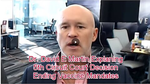 "Dr David E Martin Discusses the 5th Circuit Court's Decision to End Vaccine Mandate"