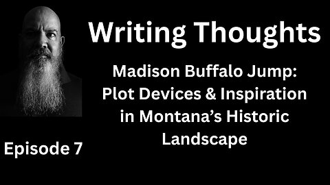 Writing Thought 7 - Madison Buffalo Jump: Plot Devices & Inspiration in Montana’s Historic Landscape