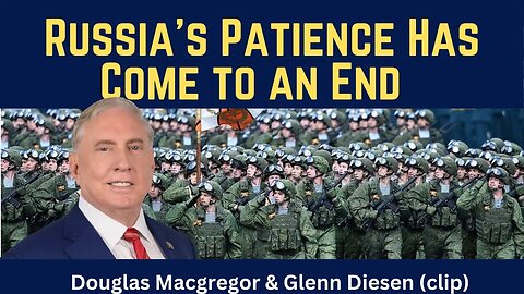Douglas Macgregor (clip): Russia's Patience Has Come to an End