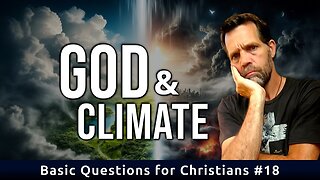 Does God Care About Climate? | Basic Questions for Christians #18