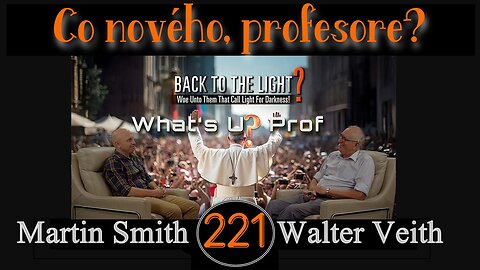 WUP 221 • ZPĚT K SVĚTLU? Běda těm, kteří nazývají světlo temnotou! • Walter Veith & Martin Smith