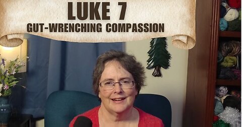 Luke 7 - Gut-wrenching Compassion