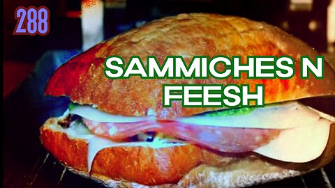 Midnight Oblivion Pt 288: SAMMICHES N FEESH