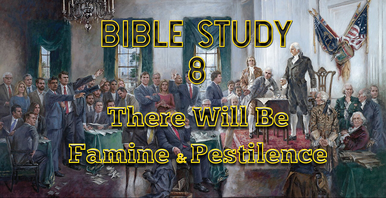 Bible Study 8 - There Will Be Famine & Pestilence