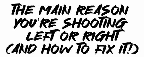 The Main Reason You’re Shooting Left Or Right (And How To Fix It!)