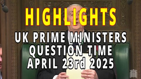 UK Parliament | Prime Ministers Question time highlights April 23rd 2025