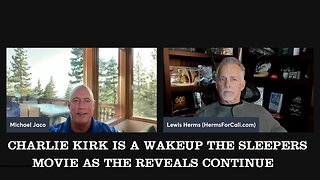 Lewis Herms with Michael Jaco: Charlie Kirk is a wakeup the sleepers movie as the reveals continue.