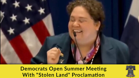 Democrats Open Summer Meeting With "Stolen Land" Proclamation