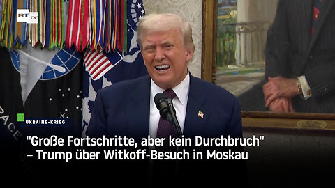 "Große Fortschritte, aber kein Durchbruch" – Trump über Witkoff-Besuch in Moskau