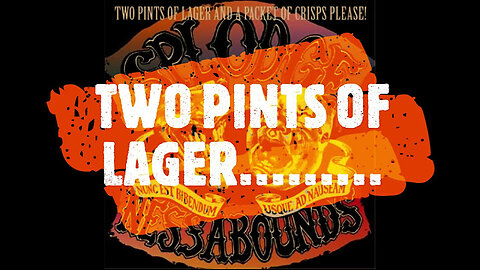 Splogenessabounds - Two Pints of Lager and a Packet of Crisps Please (with lyrics)