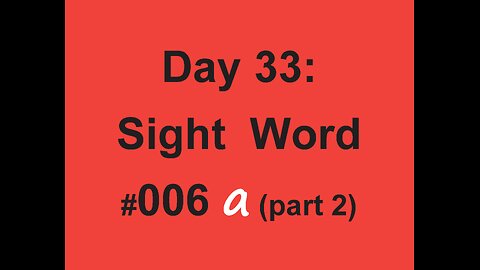 Day 33: Sight Word #006 a (part 2)