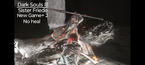 Dark Souls III: Sister Friede, New Game+2, No heal!