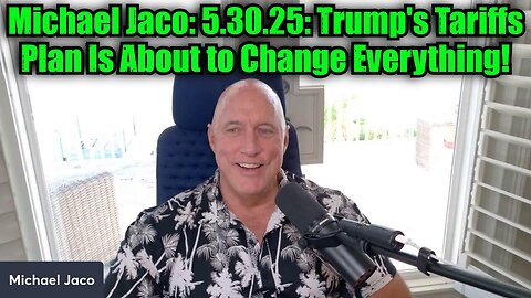 Michael Jaco: 5.30.25: Trump's Tariffs Plan Is About to Change Everything!