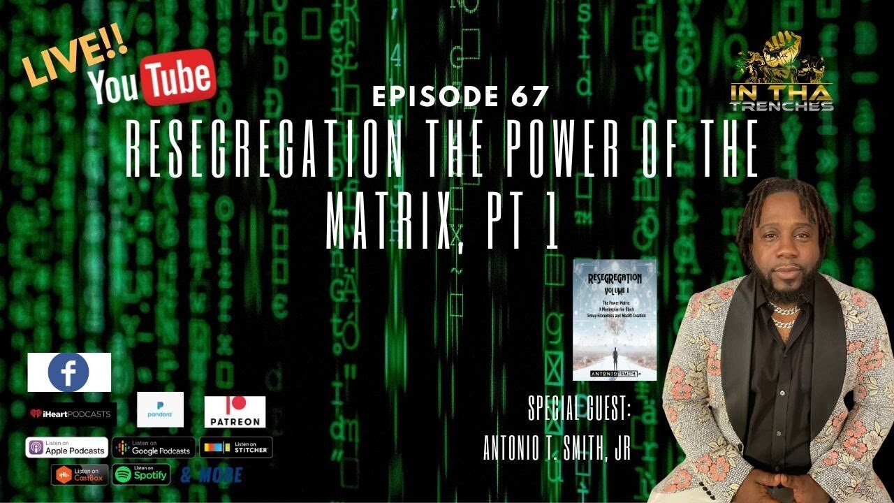 Episode 67: Resegregation of the Power of the Matrix, Pt 1