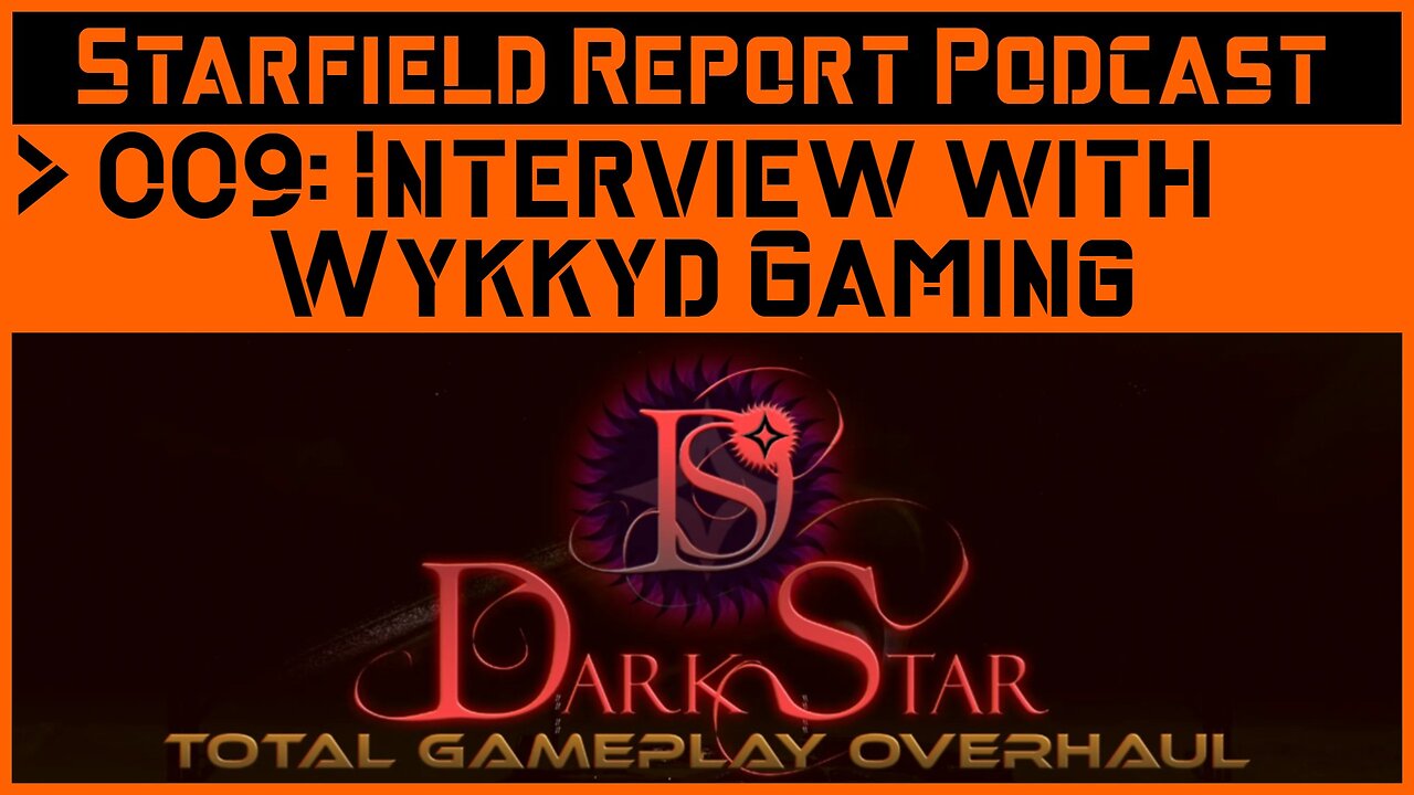 Starfield Report Ep. 009: Interview with Wykkyd Gaming (Darkstar Mod Author)