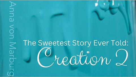The Sweetest Story Ever Told: Creation 2