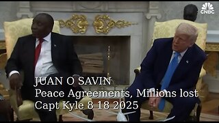 JUAN O SAVIN - Peace Agreements, Millions lost - Capt Kyle 8-18-2025
