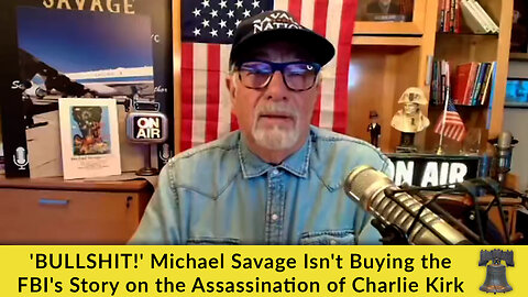 'BULLSHIT!' Michael Savage Isn't Buying the FBI's Story on the Assassination of Charlie Kirk