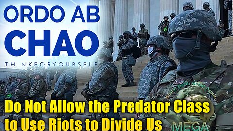 ORDO AB CHAO | THINK FOR YOURSELF!! - Do Not Allow the Predator Class to Use Riots to Divide Us