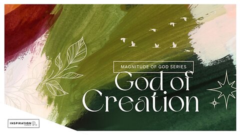Magnitude of God Series: God of Creation // July 6, 2025