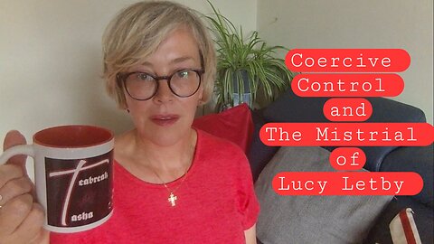Coercive control and the Mistrial of Lucy Letby