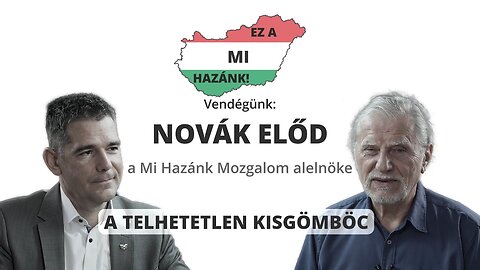 A Telhetetlen Kisgömböc - vendégünk: Novák Előd, a Mi Hazánk Mozgalom alelnöke