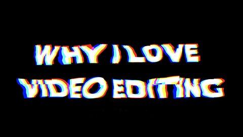 WHY I LOVE VIDEO EDITING & INTRODUCTION