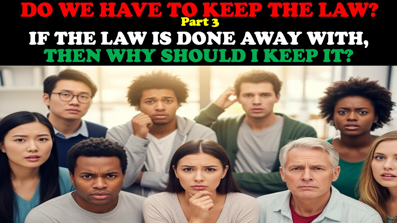 DO WE HAVE TO KEEP THE LAW? (PT. 3) IF THE LAW IS DONE AWAY WITH, THEN WHY SHOULD I KEEP IT?
