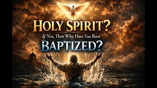 HOLY SPIRIT? If Not, Then Why Have You Been BAPTIZED? (Video)