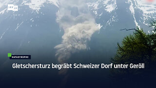 Gletschersturz begräbt Schweizer Dorf unter Geröll