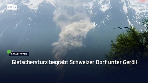 Gletschersturz begräbt Schweizer Dorf unter Geröll