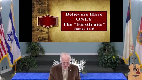GUESS WHAT! Believers Have Only The First-fruits! James 1:15